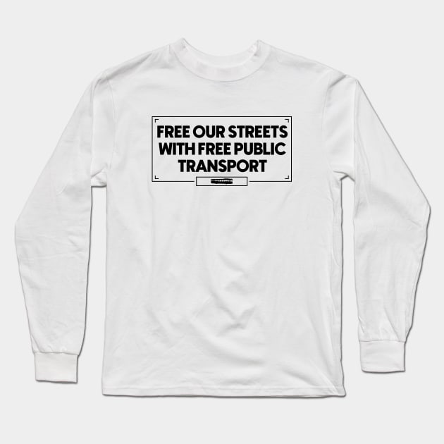 Free Our Streets With Free Public Transport - Urban Planning Long Sleeve T-Shirt by Football from the Left